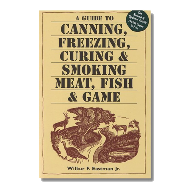 The front cover of the book 'A Guide to Canning, Freezing, Curing & Smoking Meat, Fish & Game' by Wilbur F. Eastman Jr.