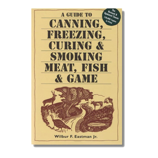 The front cover of the book 'A Guide to Canning, Freezing, Curing & Smoking Meat, Fish & Game' by Wilbur F. Eastman Jr.